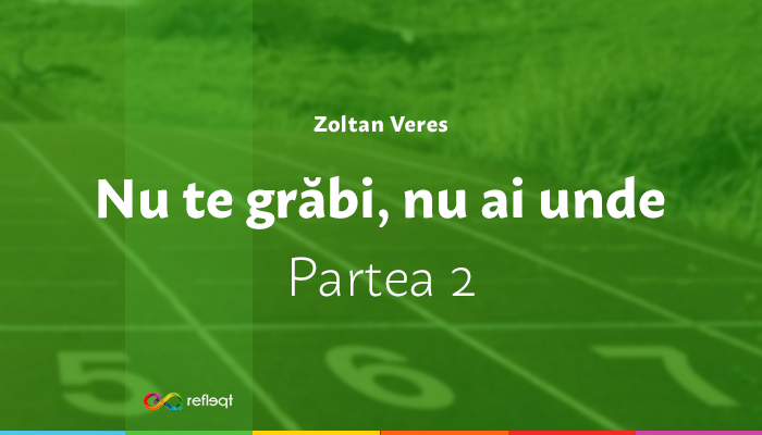 [Pagini de Jurnal] Nu te grabi, nu ai unde (Part.II)