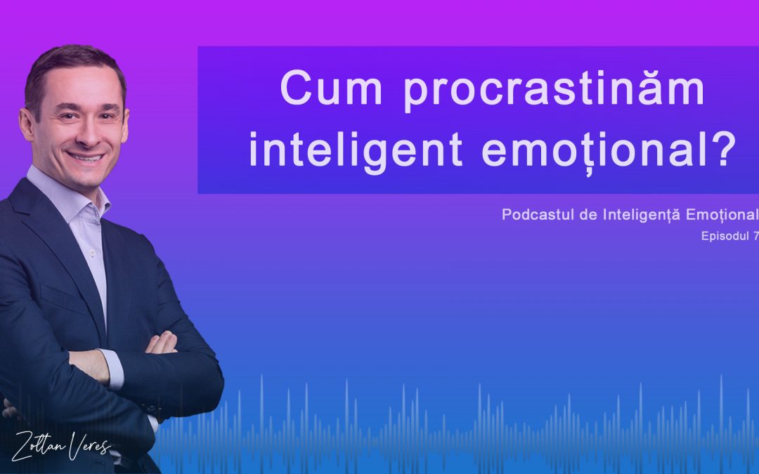 Cum procrastinăm inteligent emoțional?