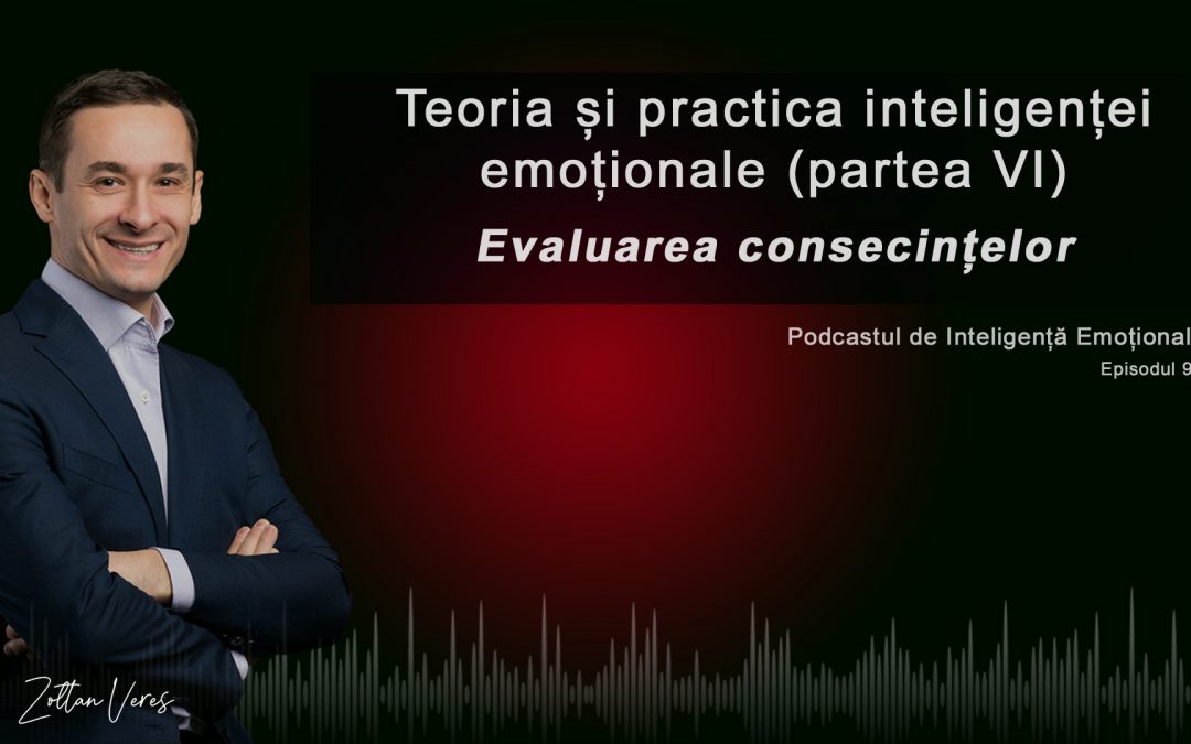 Teoria și practica inteligenței emoționale (partea 6)- Evaluarea consecințelor
