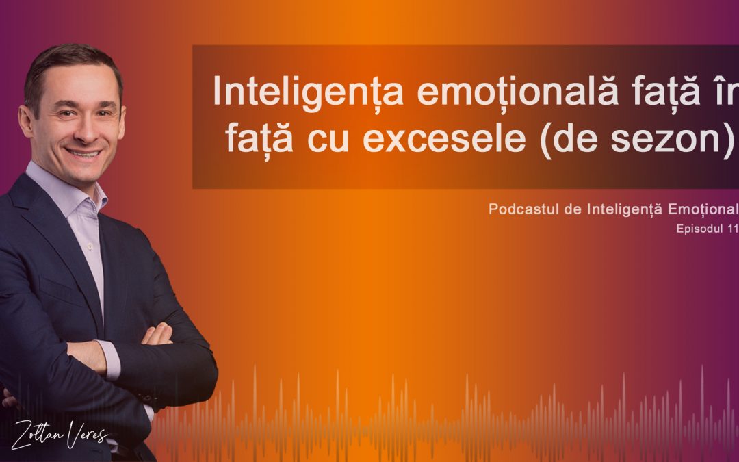 Inteligența emoțională față în față cu excesele (de sezon)