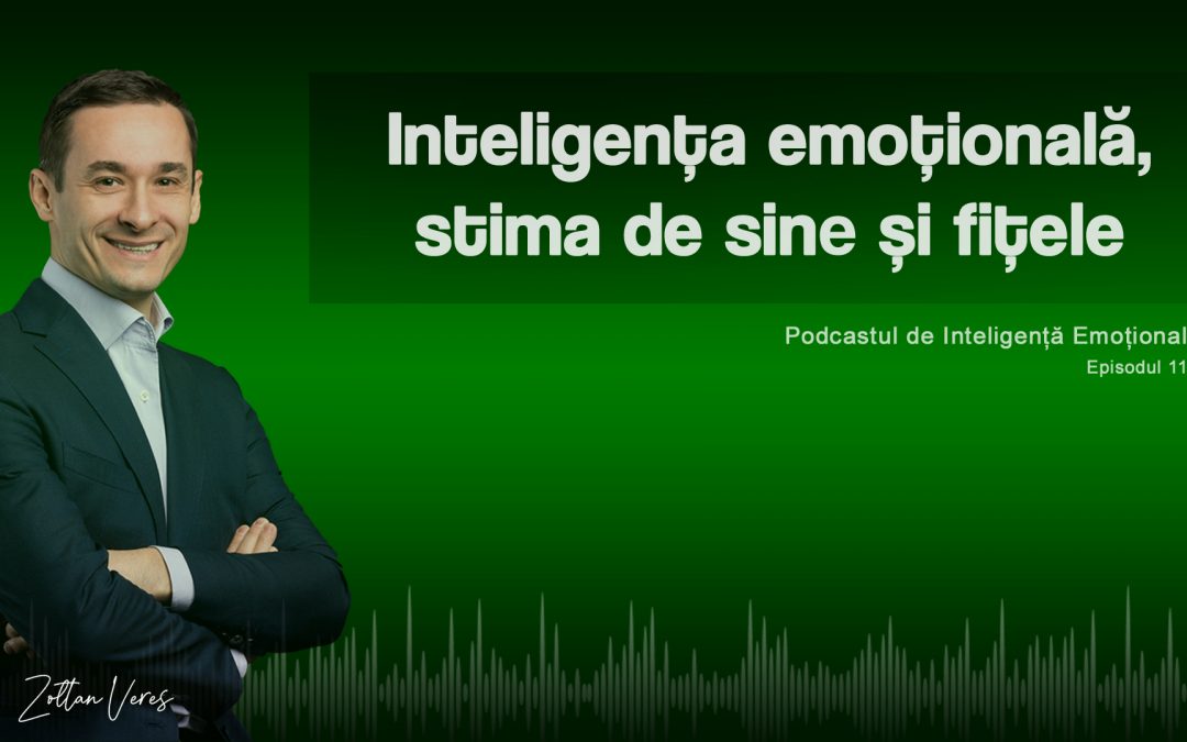 Inteligența emoțională, stima de sine și fițele