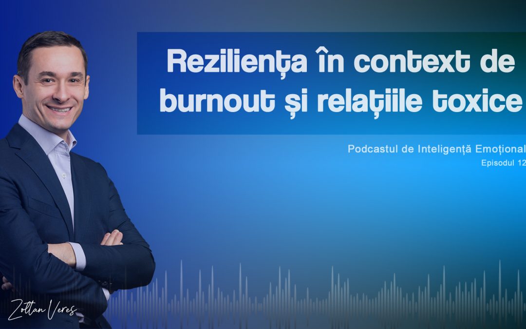 Reziliența în context de burnout și relațiile toxice